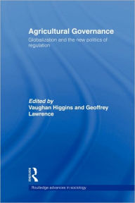 Title: Agricultural Governance: Globalization and the New Politics of Regulation / Edition 1, Author: Vaughan Higgins