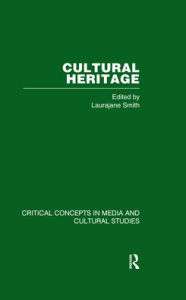Title: Cultural Heritage: Critical Concepts in Media and Cultural Studies / Edition 1, Author: Laurajane Smith