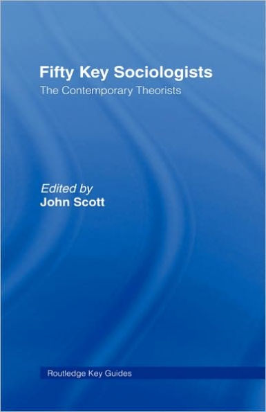 Fifty Key Sociologists: The Contemporary Theorists / Edition 1