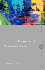 Title: Fifty Key Sociologists: The Formative Theorists, Author: John Scott