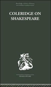 Title: Coleridge on Shakespeare: The text of the lectures of 1811-12, Author: R. A. Foakes