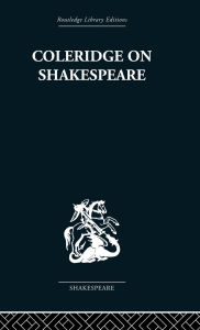Title: Coleridge on Shakespeare: The text of the lectures of 1811-12, Author: R. A. Foakes