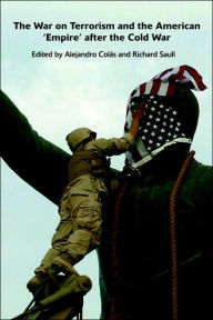 Title: The War on Terrorism and the American 'Empire' after the Cold War / Edition 1, Author: Alejandro Colas