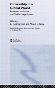 Title: Citizenship in a Global World: European Questions and Turkish Experiences / Edition 1, Author: Fuat Keyman