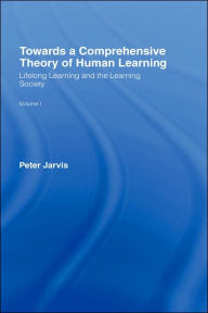 Title: Towards a Comprehensive Theory of Human Learning / Edition 1, Author: Peter Jarvis