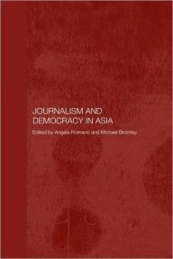 Title: Journalism and Democracy in Asia / Edition 1, Author: Michael Bromley