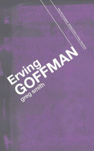 Title: Erving Goffman / Edition 1, Author: Greg Smith