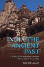 India: The Ancient Past: A History of the Indian Sub-Continent from c. 7000 BC to AD 1200 / Edition 1