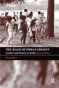 Title: The Magic of Indian Cricket: Cricket and Society in India / Edition 1, Author: Mihir Bose