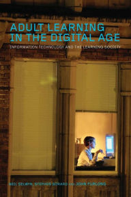 Title: Adult Learning in the Digital Age: Information Technology and the Learning Society, Author: Neil Selwyn