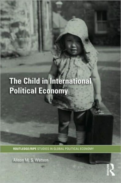 The Child in International Political Economy: A Place at the Table / Edition 1
