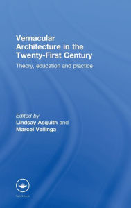 Title: Vernacular Architecture in the 21st Century: Theory, Education and Practice / Edition 1, Author: Lindsay Asquith