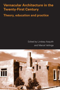 Title: Vernacular Architecture in the 21st Century: Theory, Education and Practice / Edition 1, Author: Lindsay Asquith