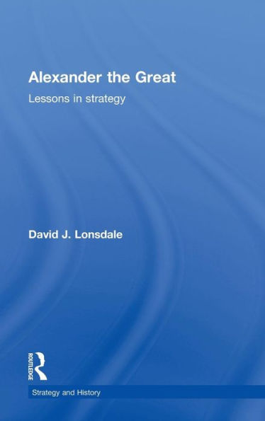 Alexander the Great: Lessons in Strategy / Edition 1