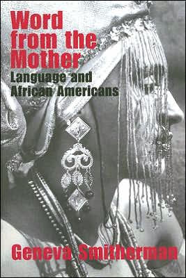 Word from the Mother: Language and African Americans / Edition 1