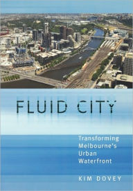 Title: Fluid City: Transforming Melbourne's Urban Waterfront / Edition 1, Author: Kim Dovey
