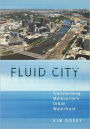Fluid City: Transforming Melbourne's Urban Waterfront / Edition 1