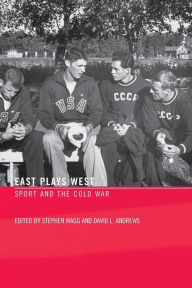 Title: East Plays West: Sport and the Cold War / Edition 1, Author: Stephen Wagg