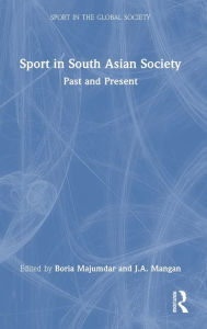 Title: Sport in South Asian Society: Past and Present / Edition 1, Author: Boria Majumdar