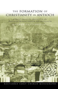 Title: The Formation of Christianity in Antioch: A Social-Scientific Approach to the Separation between Judaism and Christianity / Edition 1, Author: Magnus Zetterholm
