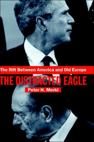 Title: The Rift Between America and Old Europe: The Distracted Eagle / Edition 1, Author: Peter Merkl