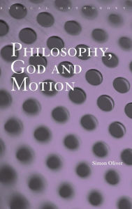 Title: Philosophy, God and Motion / Edition 1, Author: Simon Oliver