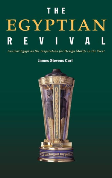 The Egyptian Revival: Ancient Egypt as the Inspiration for Design Motifs in the West / Edition 1