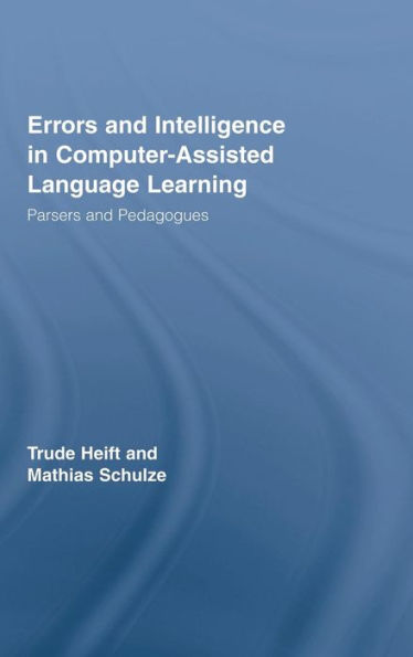 Errors and Intelligence in Computer-Assisted Language Learning: Parsers and Pedagogues / Edition 1