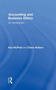 Title: Accounting and Business Ethics: An Introduction / Edition 1, Author: Ken McPhail