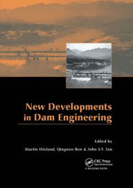 Title: New Developments in Dam Engineering: Proceedings of the 4th International Conference on Dam Engineering, 18-20 October, Nanjing, China / Edition 1, Author: Martin Wieland