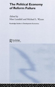Title: The Political Economy of Reform Failure / Edition 1, Author: Mats Lundahl