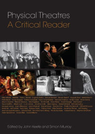 Title: Physical Theatres: A Critical Reader / Edition 1, Author: John Keefe