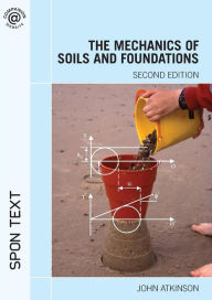 Title: The Mechanics of Soils and Foundations / Edition 2, Author: John Atkinson