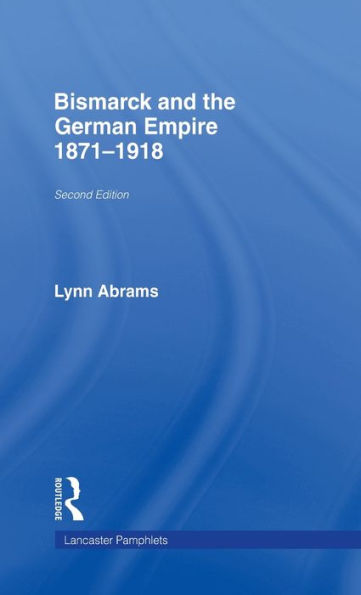 Bismarck and the German Empire: 1871-1918 / Edition 2