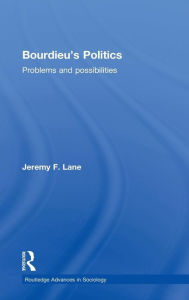 Title: Bourdieu's Politics: Problems and Possiblities / Edition 1, Author: Jeremy F. Lane