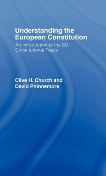 Understanding the European Constitution: An Introduction to the EU Constitutional Treaty / Edition 1