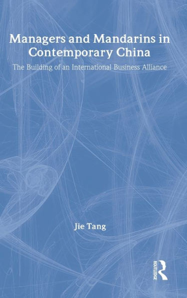 Managers and Mandarins in Contemporary China: The Building of an International Business