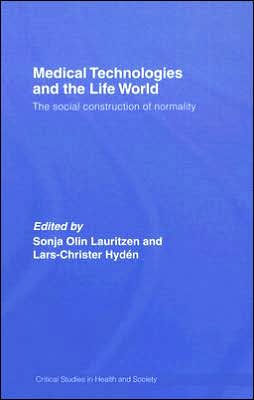 Medical Technologies and the Life World: The social construction of normality / Edition 1