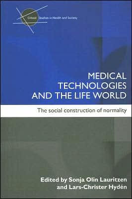 Medical Technologies and the Life World: The social construction of normality / Edition 1