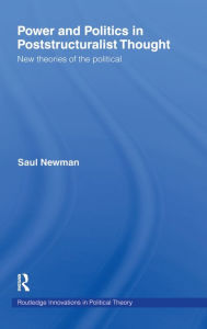 Title: Power and Politics in Poststructuralist Thought: New Theories of the Political / Edition 1, Author: Saul Newman