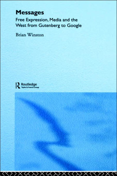 Messages: Free Expression, Media and the West from Gutenberg to Google / Edition 1
