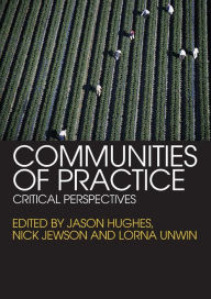 Title: Communities of Practice: Critical Perspectives / Edition 1, Author: Jason Hughes