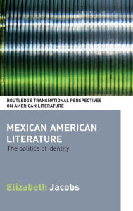 Title: Mexican American Literature: The Politics of Identity, Author: Elizabeth Jacobs