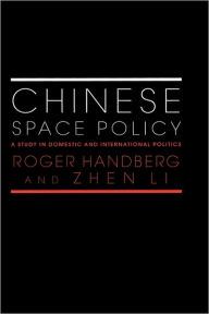 Title: Chinese Space Policy: A Study in Domestic and International Politics / Edition 1, Author: Roger Handberg