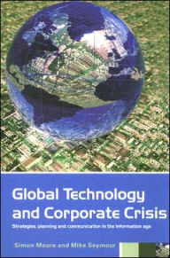 Title: Global Technology and Corporate Crisis: Strategies, Planning and Communication in the Information Age, Author: Simon Moore