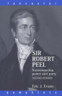 Sir Robert Peel: Statesmanship, Power and Party / Edition 2