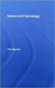 Title: Nature and Sociology / Edition 1, Author: Tim Newton