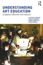 Understanding Art Education: Engaging Reflexively with Practice / Edition 1