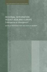 Title: Regional Integration in East Asia and Europe: Convergence or Divergence? / Edition 1, Author: Bertrand Fort