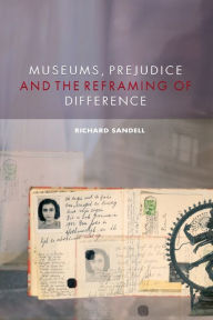Title: Museums, Prejudice and the Reframing of Difference / Edition 1, Author: Richard Sandell